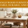 Mango Wood Furniture Affordable, Durable, and Stylish